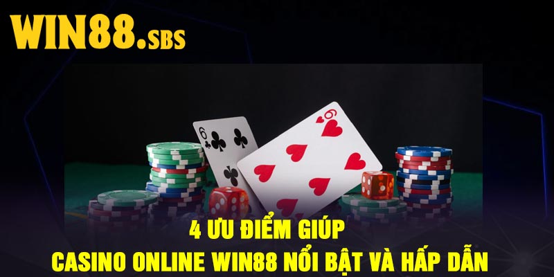4 Ưu điểm Giúp Casino Online Win88 Nổi Bật Và Hấp dẫn