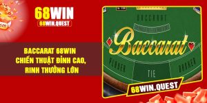 Baccarat 68win – Chiến thuật đỉnh cao, rinh thưởng lớn