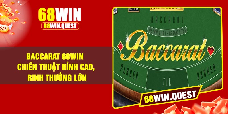 Baccarat 68win – Chiến thuật đỉnh cao, rinh thưởng lớn