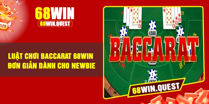 Luật chơi baccarat 68win đơn giản dành cho newbie