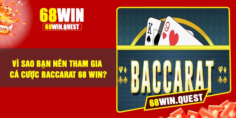 Vì sao bạn nên tham gia cá cược baccarat 68 win?