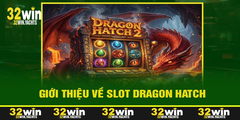 Giới Thiệu Về Slot Dragon Hatch