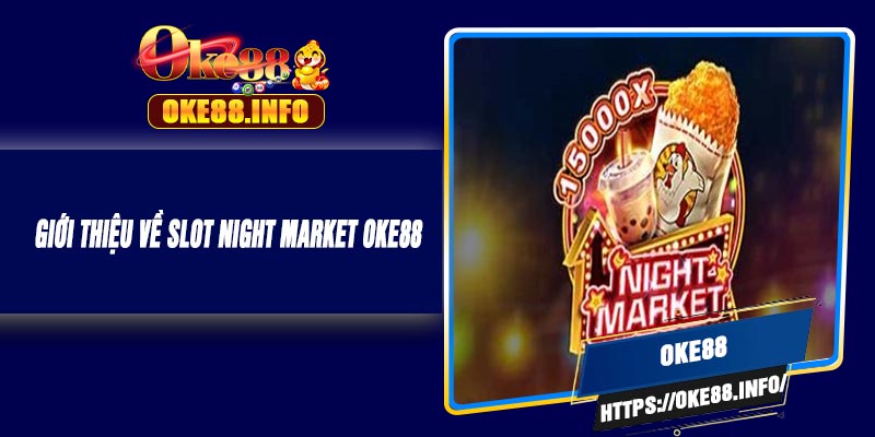 Giới Thiệu Về Slot Night Market OKE88